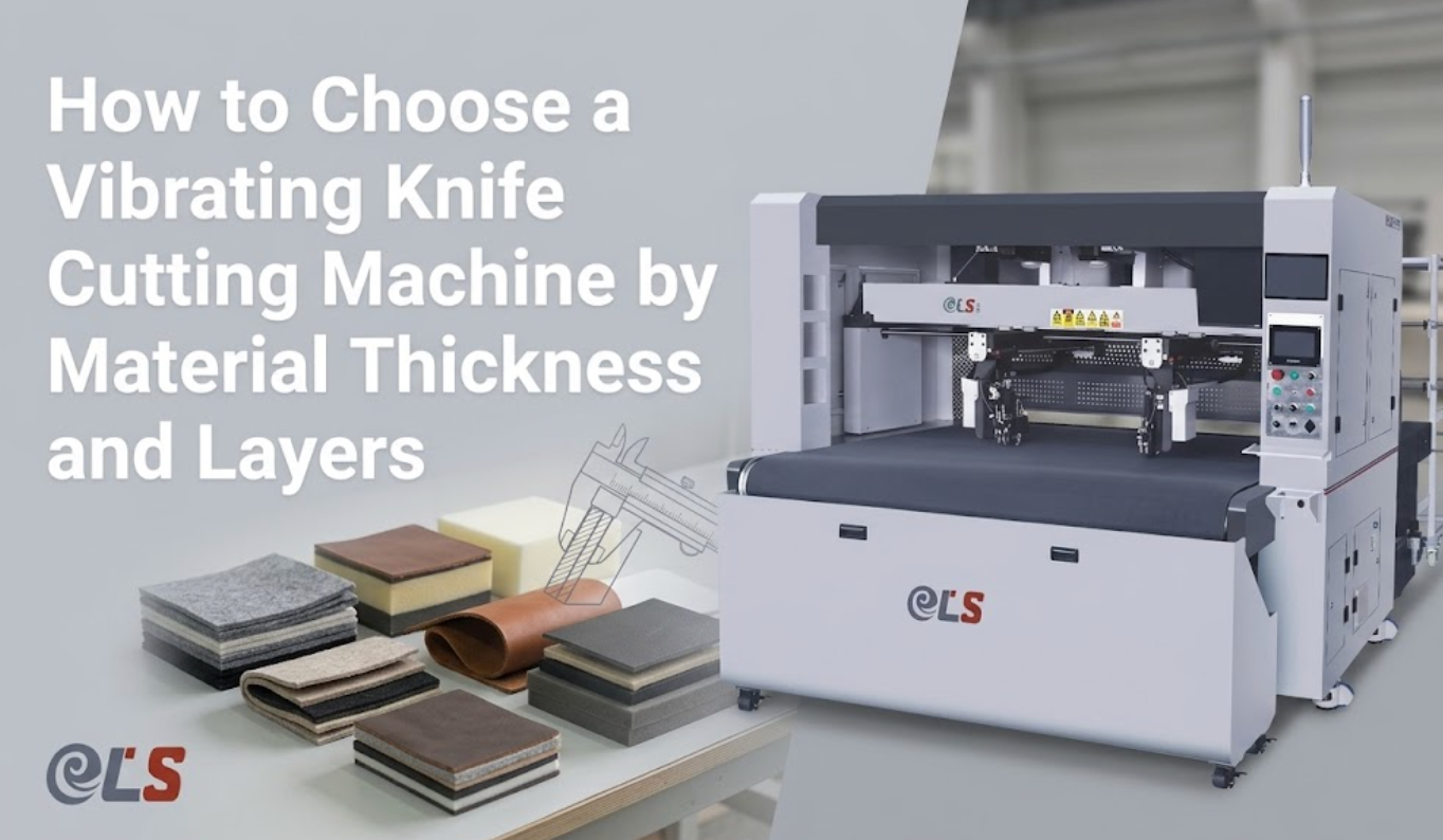 How to Choose a Vibrating Knife Cutting Machine by Material Thickness and Layers